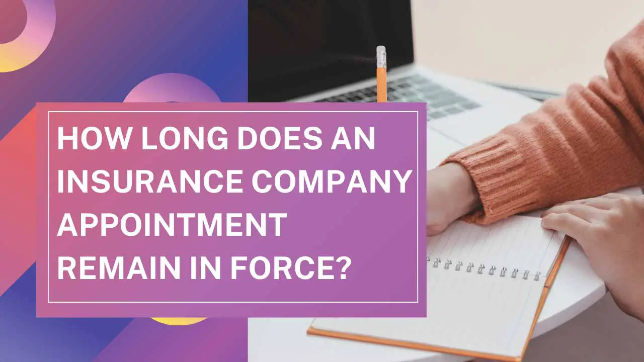 How Long Does an Insurance Company Appointment Remain in Force