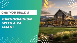 Can You Build a Barndominium with a VA Loan
